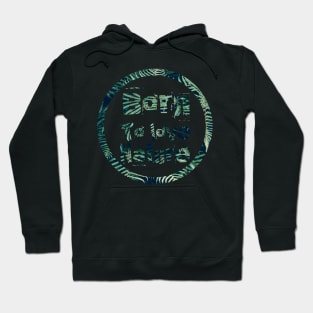 Born to love nature quote design in circle Hoodie